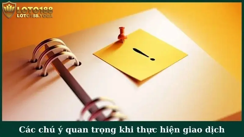 Các chú ý quan trọng khi thực hiện giao dịch tại thương hiệu