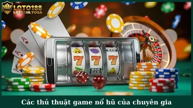 Điểm qua các thủ thuật game nổ hũ của chuyên gia hàng đầu