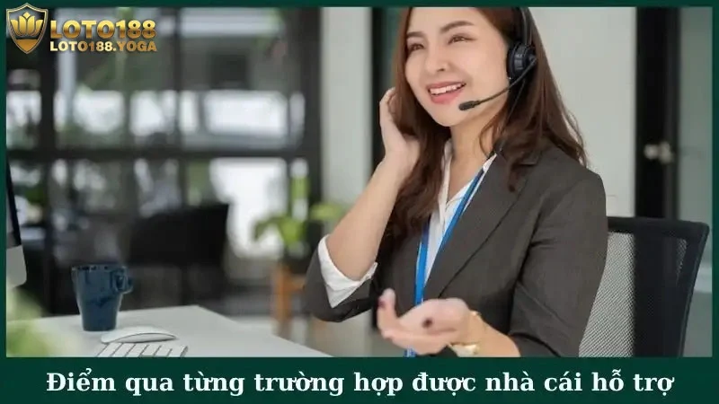 Điểm qua từng trường hợp được nhà cái hỗ trợ