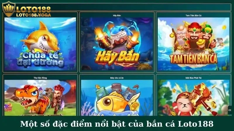 Một số đặc điểm nổi bật của bắn cá Loto188