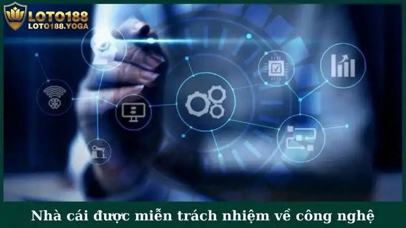 Nhà cái được miễn trách nhiệm về công nghệ, hệ thống