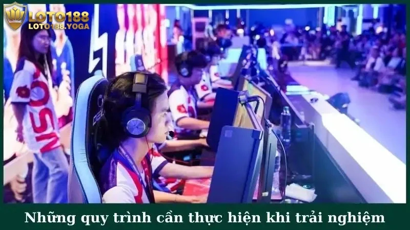 Những quy trình cần thực hiện khi trải nghiệm cá cược