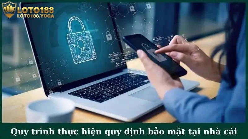 Quy trình thực hiện quy định bảo mật tại nhà cái