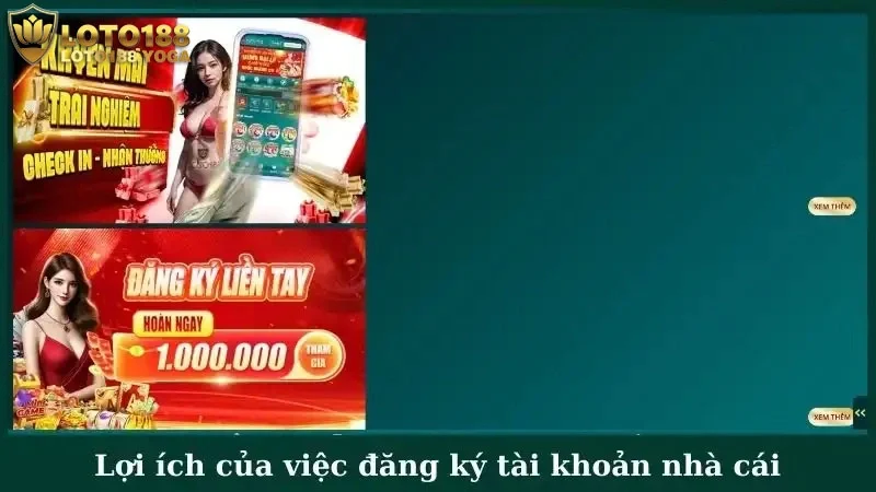Tổng hợp lợi ích khi đăng ký tài khoản nhà cái